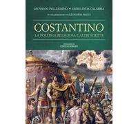 Costantino. La politica religiosa e altri scritti