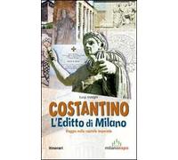 Costantino. L'editto di MIlano. Viaggio nella capitale imperiale