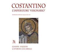 Costantino. L'imperatore «visionario»