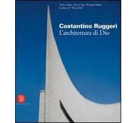 Costantino Ruggeri. L'architettura di Dio. Catalogo della mostra (Adro, 5 novembre 2005-8 gennaio 2006)
