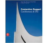 Costantino Ruggeri. L'architettura di Dio. Catalogo della mostra (Adro, 5 novembre 2005-8 gennaio 2006). Ediz. illustrata