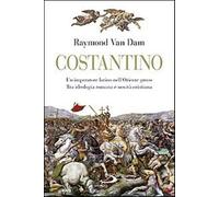 Costantino. Un imperatore latino nell'Oriente greco. Tra ideologia romana e novità cristiana