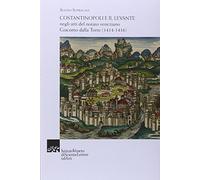 Costantinopoli e il Levante negli atti del notaio veneziano Giacomo dalla Torre (1414-1416)