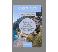 COSTARICA TRAVEL GUIDE 2024: Discovering Paradise: Unveiling the Wonders of Costa Rica in 2024"