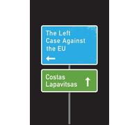 Costas Lapavitsas The Left Case Against the EU (Copertina rigida)