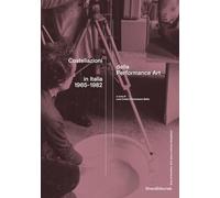 Libri Costellazioni Della Performance Art In Italia 1965-1982. Ediz. Illustrata