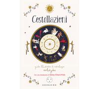 Costellazioni. Guida illustrata di astrologia