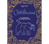 Costellazioni. Una guida illustrata alle meraviglie dell'universo