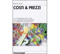 Costi & prezzi. La contabilità dei costi e la formazione dei prezzi in ambiente competitivo