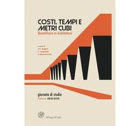 Costi, tempi e metri cubi. Quantificare in architettura. Atti della Giornata di