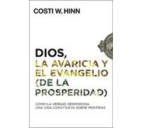 Costi W Hinn Dios, La Avaricia Y El Evangelio (de la Prosperidad) (Tascabile)