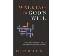 Walking in God's Will: Demystify God's Plan for Your Life and Make Decisions With Confidence