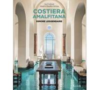Costiera Amalfitana. Dimore leggendarie. Ediz. a colori