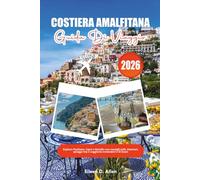 COSTIERA AMALFITANA GUIDA DI VIAGGIO 2026: Esplora Positano, Capri e Ravello con consigli utili, itinerari, spiagge top e soggiorni economici e di lusso