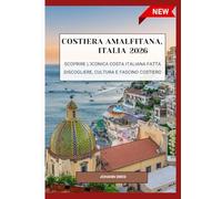 COSTIERA AMALFITANA, ITALIA 2026.: Scoprire L'iconica costa italiana fatta discogliere, cultura e fascino costiero.