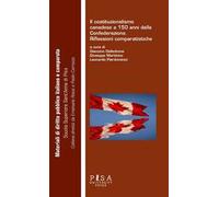 Costituzionalismo canadese a 150 anni dalla confederazione. Riflessioni comparatistiche