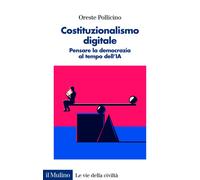 Costituzionalismo digitale. Pensare la democrazia al tempo dell'I