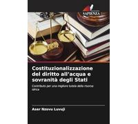 Costituzionalizzazione del diritto all'acqua e sovranità degli Stati: Contributo per una migliore tutela della risorsa idrica