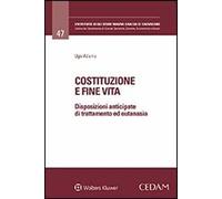 Costituzione e fine vita. Disposizioni anticipate di trattamento ed eutanasia