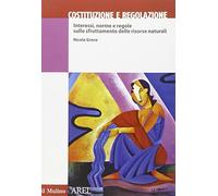 Costituzione e regolazione. Interessi, norme e regole sullo sfruttamento delle risorse naturali