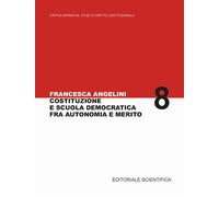 Costituzione e scuola democratica fra autonomia e merito - Angelini Francesca