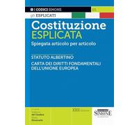 Costituzione Esplicata - Spiegata articolo per articolo - Statuto Albertino - Carta dei diritto fondamentali dell'Unione Europea