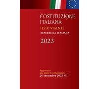 Costituzione Italiana 2023: Testo Vigente, Integrata con Note e le Leggi di Revisione Costituzionale - Edizione 2023, Aggiornata Legge Costituzionale 26 Settembre 2023