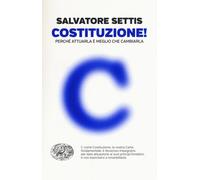 Costituzione Perché attuarla è meglio che cambiarla - Settis Salvatore