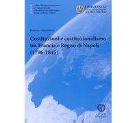 Costituzioni e costituzionalismo tra Francia e Regno di Napoli (1796-1815)