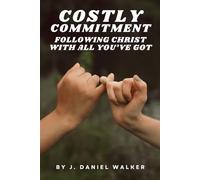 Costly Commitment: Following Christ with All You've Got