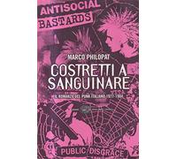 Costretti a sanguinare. Il romanzo del punk italiano 1977-1984