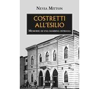 Costretti all'esilio. Memorie di una bambina istriana