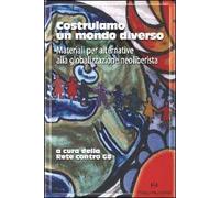Costruiamo un mondo diverso. Materiali per alternative alla globalizzazione neoliberista