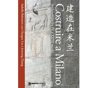 Costruire a Milano. Architettura fra IV e XVIII secolo. Ediz. italiana e cinese