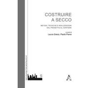 Costruire a secco. Metodi, tecniche e realizzazioni dal progetto al cantiere