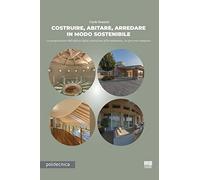 Costruire, abitare, arredare in modo sostenibile. La progettazione dell'edificio dalla costruzione all'arredamento, un percorso integrato