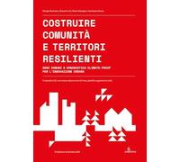 Costruire comunità e territori resilienti. Beni comuni e urbanistica climate-proof per l'innovazione urbana