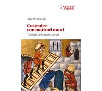Costruire con mattoni nuovi. Teologia delle realtà sociali