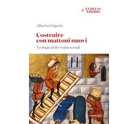 Costruire con mattoni nuovi. Teologia delle realtà sociali