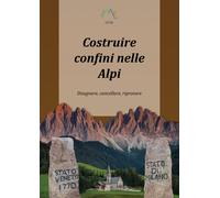 Costruire confini nelle Alpi. Disegnare, cancellare, riprovare di Luca Giarelli,