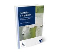 Costruire e acquistare. Lezioni sul nuovo codice dei contratti pubblici
