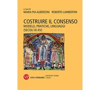 Costruire il consenso. Modelli, pratiche, linguaggi (secoli XI-XV)