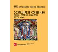 Costruire il consenso. Modelli, pratiche, linguaggi (secoli XI-XV