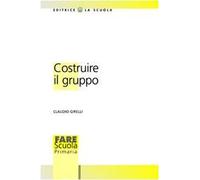 Costruire il gruppo. La promozione della dimensione socio-affettiva nella scuola