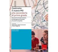 Costruire il nuovo PEI alla secondaria di primo grado. Strumenti di osservazione, schede-guida ed esempi di sezioni compilate. Ediz. a spirale