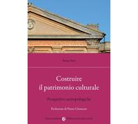 Costruire il patrimonio culturale. Prospettive antropologiche - Iuso Anna