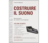 Costruire il suono. Manuale pratico per musicisti e sound engineers. Vol. 4