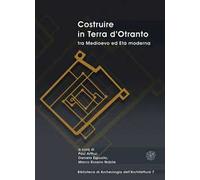 Costruire in Terra d’Otranto tra Medioevo ed Età moderna. Atti del Convegno Lecce, ex Ospedale dello Spirito Santo, 11-13 luglio 2019
