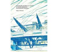 Costruire intorno al vuoto. Le scene urbane di Alessandro Anselmi - [Libria]