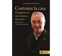 Costruire la casa. Il magistero di don Antonio Baionetta